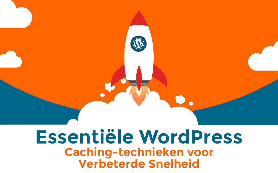 Essentiële WordPress Caching-technieken voor Verbeterde Snelheid